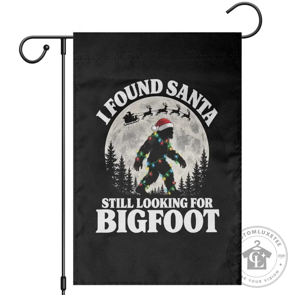 Funny Christmas Bigfoot Sasquatch I Found Santa Still Looking For Bigfoot Garden Flag